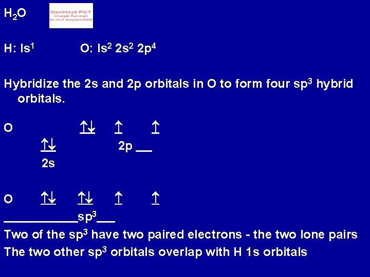 H 2 O H: Is 1 O: Is 2 2 p 4 Hybridize the