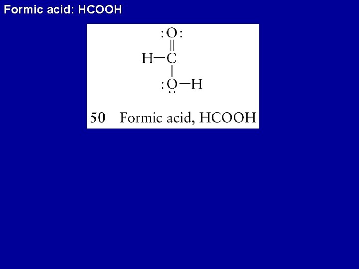 Formic acid: HCOOH 