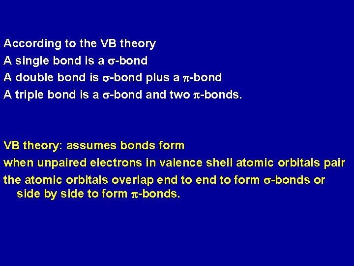 According to the VB theory A single bond is a s-bond A double bond