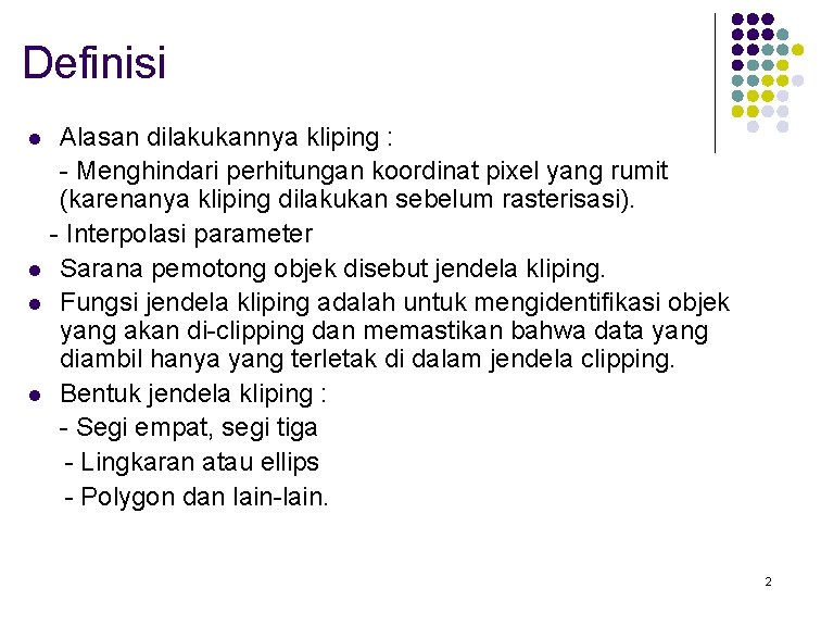 Definisi Alasan dilakukannya kliping : - Menghindari perhitungan koordinat pixel yang rumit (karenanya kliping