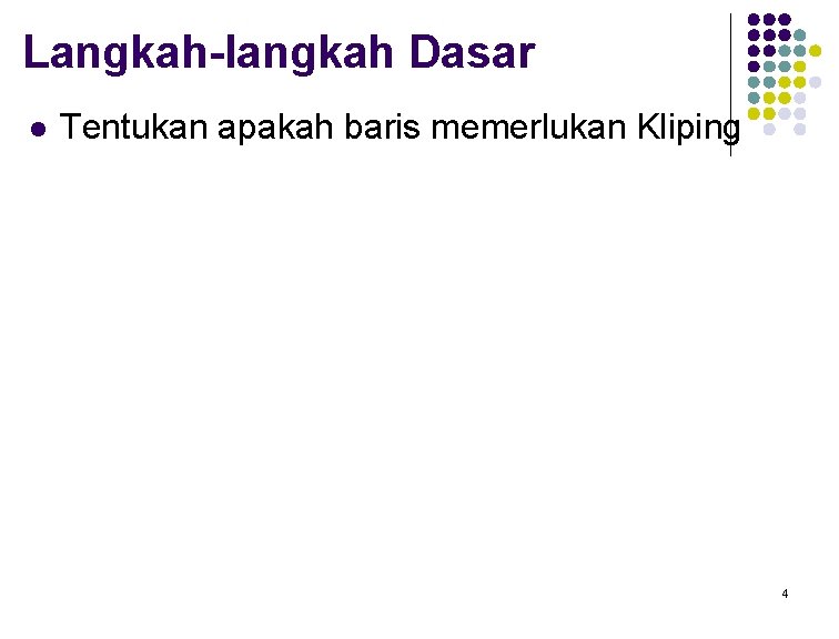 Langkah-langkah Dasar l Tentukan apakah baris memerlukan Kliping 4 