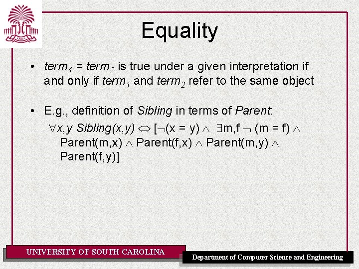 Equality • term 1 = term 2 is true under a given interpretation if