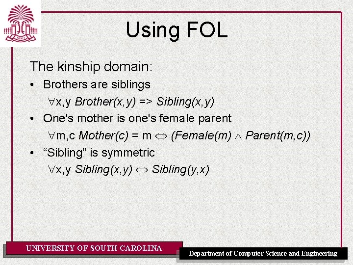 Using FOL The kinship domain: • Brothers are siblings x, y Brother(x, y) =>