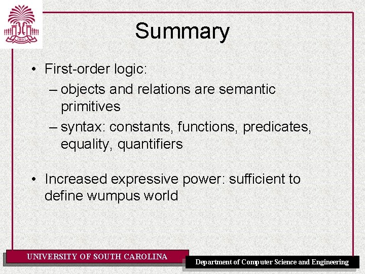 Summary • First-order logic: – objects and relations are semantic primitives – syntax: constants,