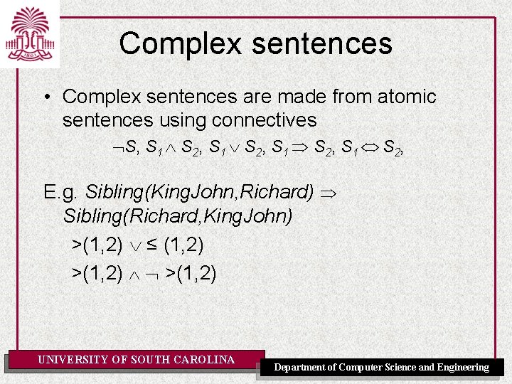 Complex sentences • Complex sentences are made from atomic sentences using connectives S, S
