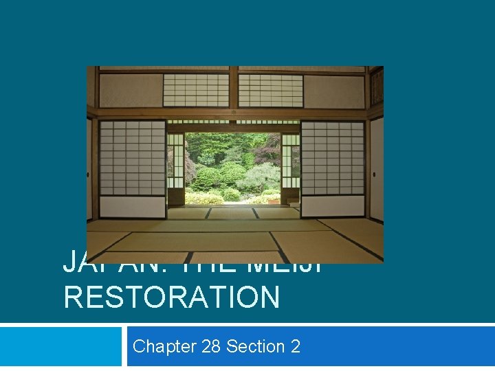 JAPAN: THE MEIJI RESTORATION Chapter 28 Section 2 JAPAN: THE MEIJI RESTORATION Chapter 28 Section 2