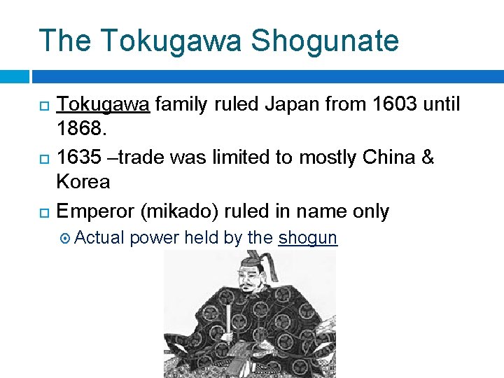 The Tokugawa Shogunate Tokugawa family ruled Japan from 1603 until 1868. 1635 –trade was The Tokugawa Shogunate Tokugawa family ruled Japan from 1603 until 1868. 1635 –trade was