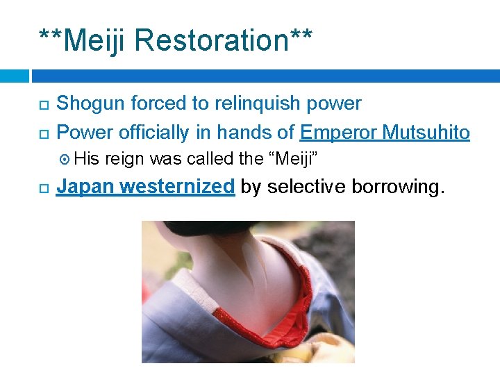 **Meiji Restoration** Shogun forced to relinquish power Power officially in hands of Emperor Mutsuhito **Meiji Restoration** Shogun forced to relinquish power Power officially in hands of Emperor Mutsuhito