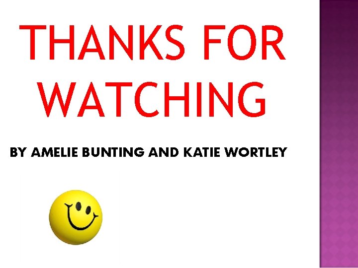 THANKS FOR WATCHING BY AMELIE BUNTING AND KATIE WORTLEY 