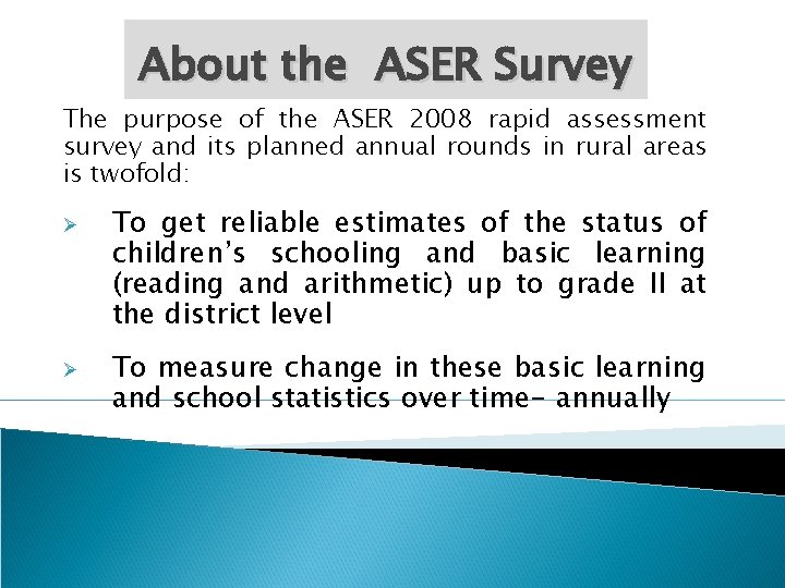 About the ASER Survey The purpose of the ASER 2008 rapid assessment survey and