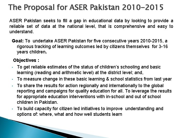 The Proposal for ASER Pakistan 2010 -2015 ASER Pakistan seeks to fill a gap
