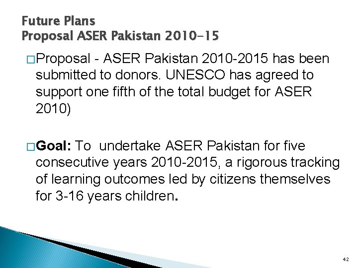 Future Plans Proposal ASER Pakistan 2010 -15 �Proposal - ASER Pakistan 2010 -2015 has