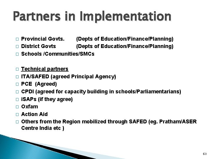 Partners in Implementation � � � Provincial Govts. (Depts of Education/Finance/Planning) District Govts (Depts