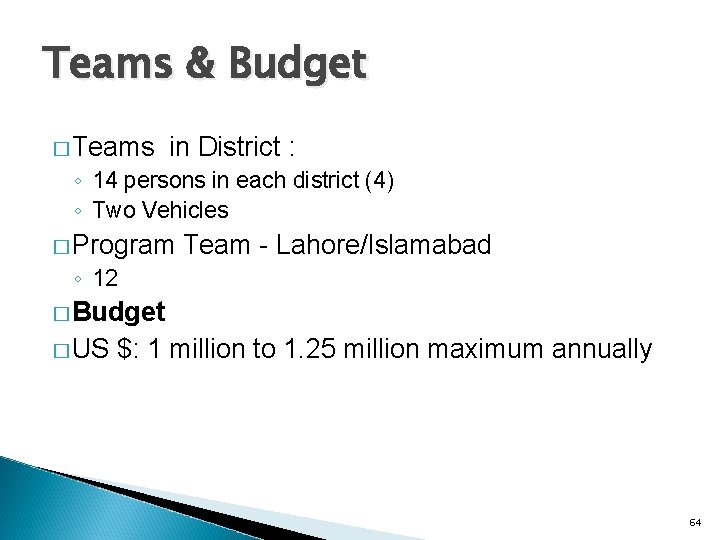 Teams & Budget � Teams in District : ◦ 14 persons in each district