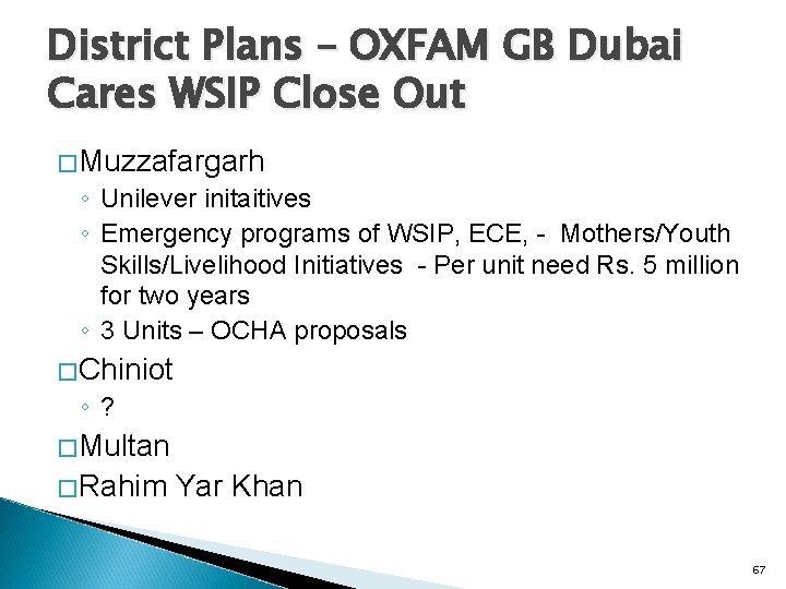 District Plans – OXFAM GB Dubai Cares WSIP Close Out �Muzzafargarh ◦ Unilever initaitives