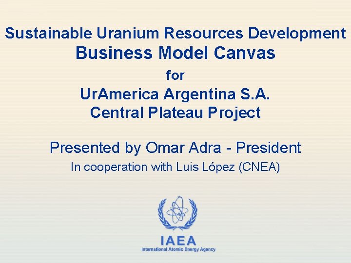 Sustainable Uranium Resources Development Business Model Canvas for Ur. America Argentina S. A. Central