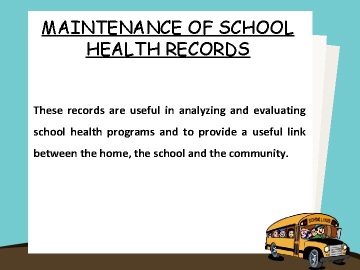 MAINTENANCE OF SCHOOL HEALTH RECORDS These records are useful in analyzing and evaluating school