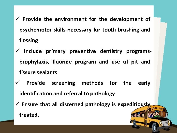 ü Provide the environment for the development of psychomotor skills necessary for tooth brushing