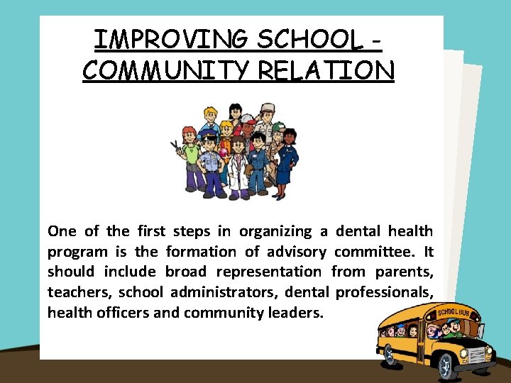 IMPROVING SCHOOL COMMUNITY RELATION One of the first steps in organizing a dental health