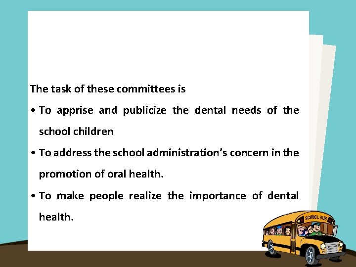 The task of these committees is • To apprise and publicize the dental needs