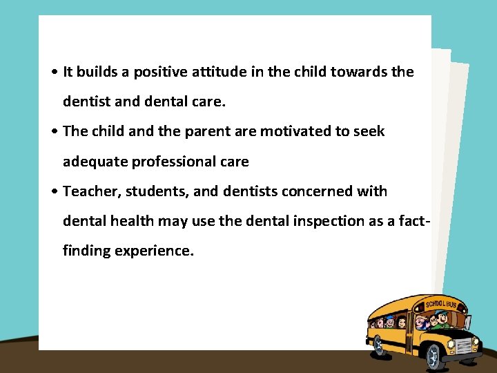  • It builds a positive attitude in the child towards the dentist and