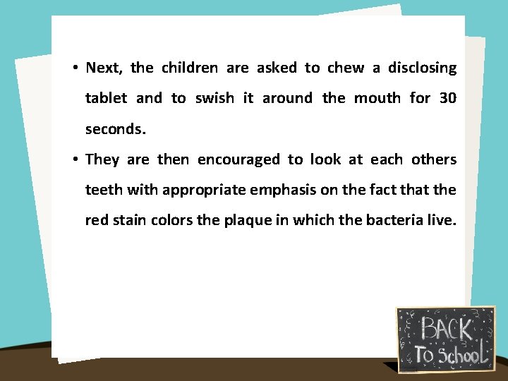  • Next, the children are asked to chew a disclosing tablet and to