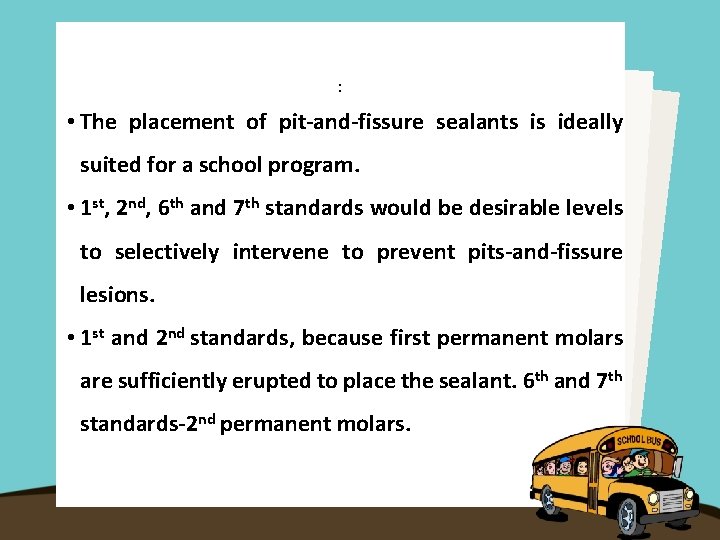 : • The placement of pit-and-fissure sealants is ideally suited for a school program.