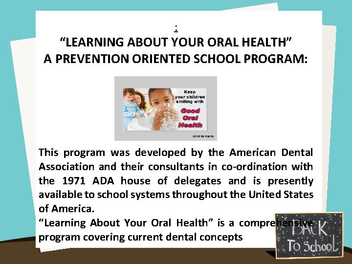 : “LEARNING ABOUT YOUR ORAL HEALTH” A PREVENTION ORIENTED SCHOOL PROGRAM: This program was