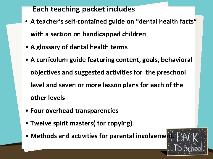 Each teaching packet includes • A teacher’s self-contained guide on “dental health facts” with