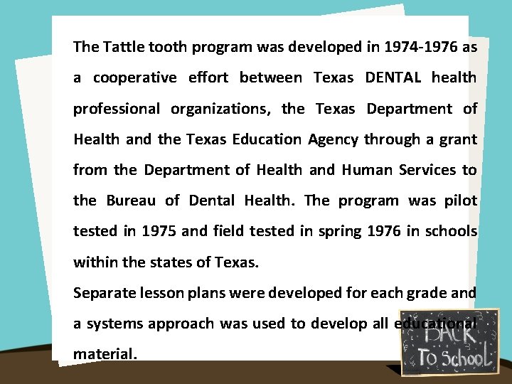 The Tattle tooth program was developed in 1974 -1976 as a cooperative effort between