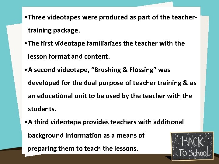  • Three videotapes were produced as part of the teachertraining package. • The