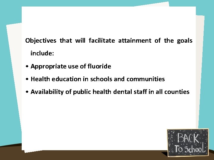 Objectives that will facilitate attainment of the goals include: • Appropriate use of fluoride