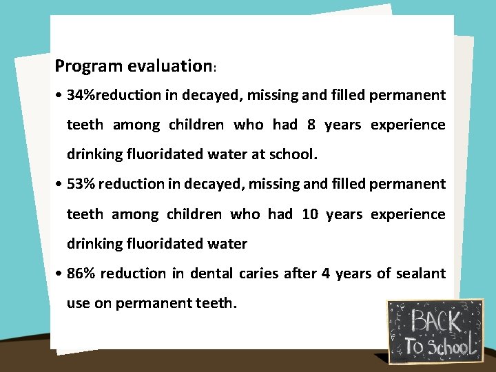 Program evaluation: • 34%reduction in decayed, missing and filled permanent teeth among children who