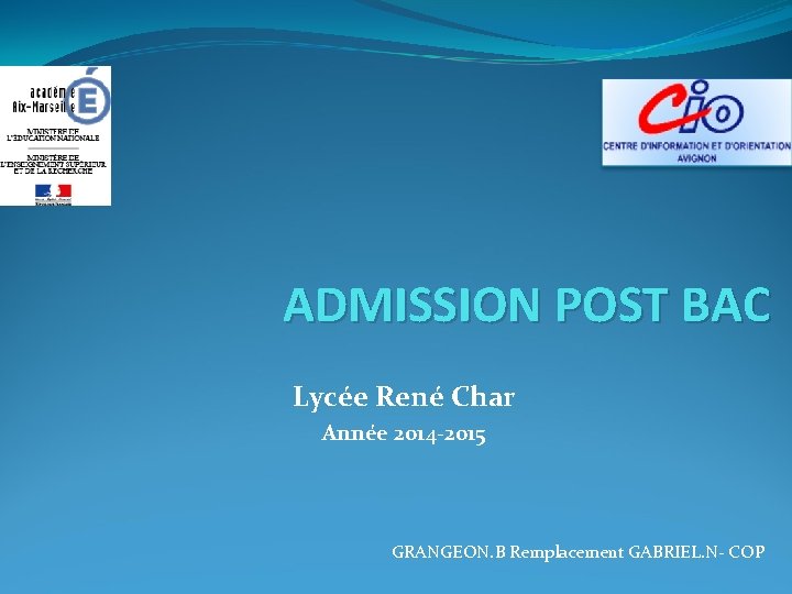 ADMISSION POST BAC Lycée René Char Année 2014 -2015 GRANGEON. B Remplacement GABRIEL. N-
