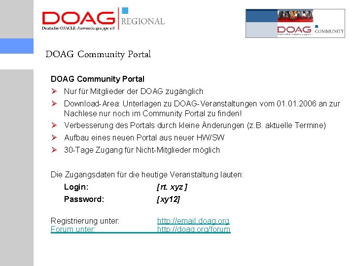 DOAG Community Portal Ø Nur für Mitglieder DOAG zugänglich Ø Download-Area: Unterlagen zu DOAG-Veranstaltungen