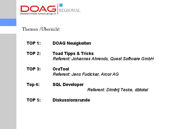 Themen /Übersicht TOP 1: DOAG Neuigkeiten TOP 2: Toad Tipps & Tricks Referent: Johannes