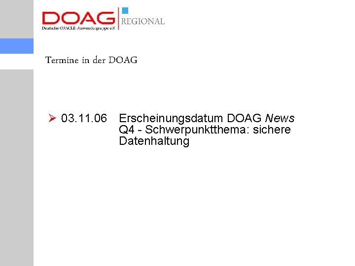 Termine in der DOAG Ø 03. 11. 06 Erscheinungsdatum DOAG News Q 4 -