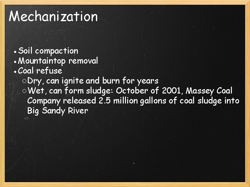Mechanization ●Soil compaction ●Mountaintop removal ●Coal refuse ○ Dry, can ignite and burn for Mechanization ●Soil compaction ●Mountaintop removal ●Coal refuse ○ Dry, can ignite and burn for