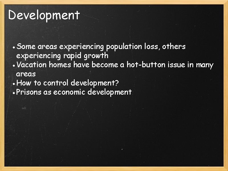 Development ●Some areas experiencing population loss, others experiencing rapid growth ●Vacation homes have become Development ●Some areas experiencing population loss, others experiencing rapid growth ●Vacation homes have become