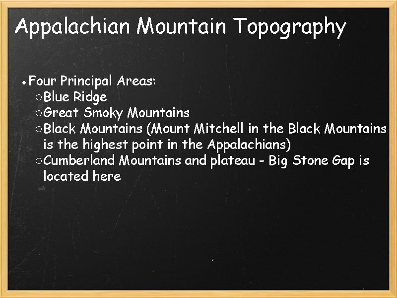 Appalachian Mountain Topography ●Four Principal Areas: ○ Blue Ridge ○ Great Smoky Mountains ○ Appalachian Mountain Topography ●Four Principal Areas: ○ Blue Ridge ○ Great Smoky Mountains ○