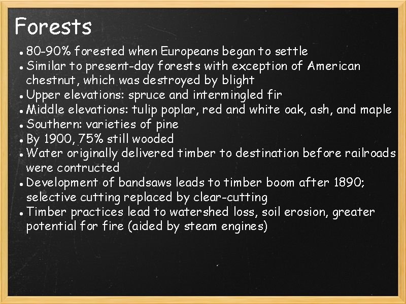 Forests ● 80 -90% forested when Europeans began to settle ●Similar to present-day forests Forests ● 80 -90% forested when Europeans began to settle ●Similar to present-day forests