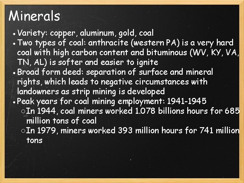Minerals ●Variety: copper, aluminum, gold, coal ●Two types of coal: anthracite (western PA) is Minerals ●Variety: copper, aluminum, gold, coal ●Two types of coal: anthracite (western PA) is