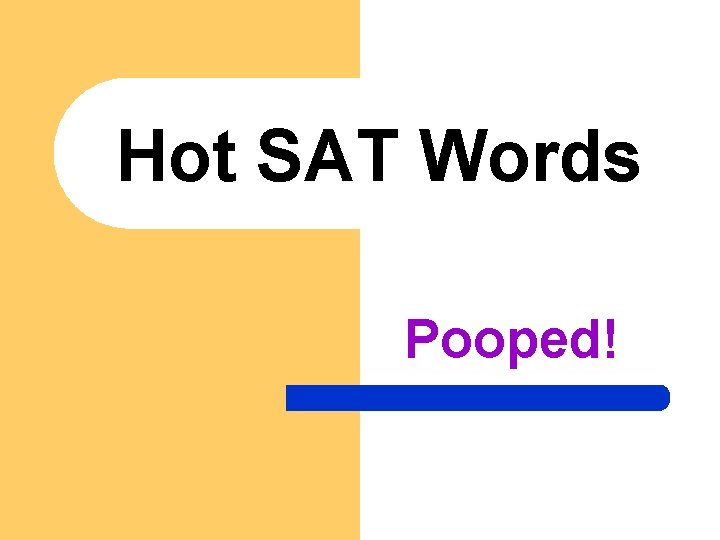 Hot SAT Words Pooped! 