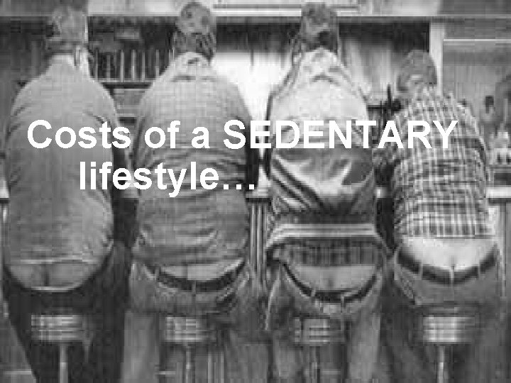 Costs of a SEDENTARY lifestyle… 