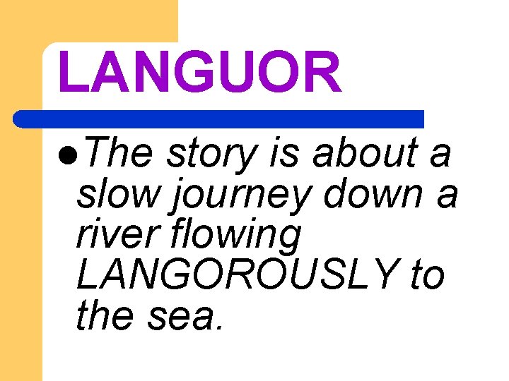 LANGUOR l. The story is about a slow journey down a river flowing LANGOROUSLY