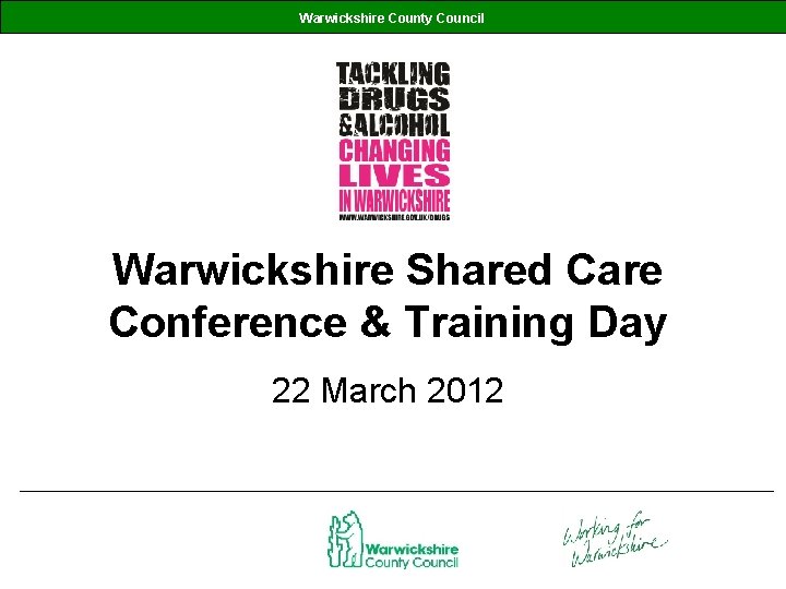 Warwickshire County Council Warwickshire Shared Care Conference & Training Day 22 March 2012 