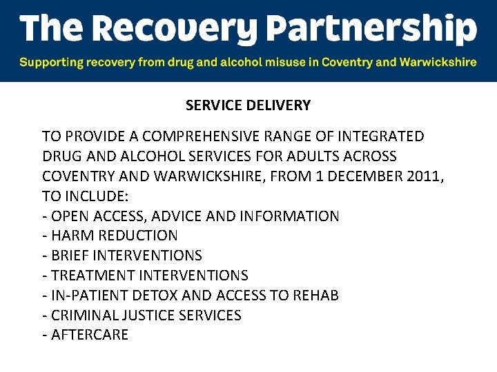 SERVICE DELIVERY TO PROVIDE A COMPREHENSIVE RANGE OF INTEGRATED DRUG AND ALCOHOL SERVICES FOR