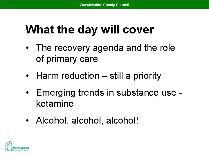 Warwickshire County Council What the day will cover • The recovery agenda and the