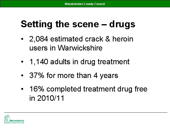 Warwickshire County Council Setting the scene – drugs • 2, 084 estimated crack &