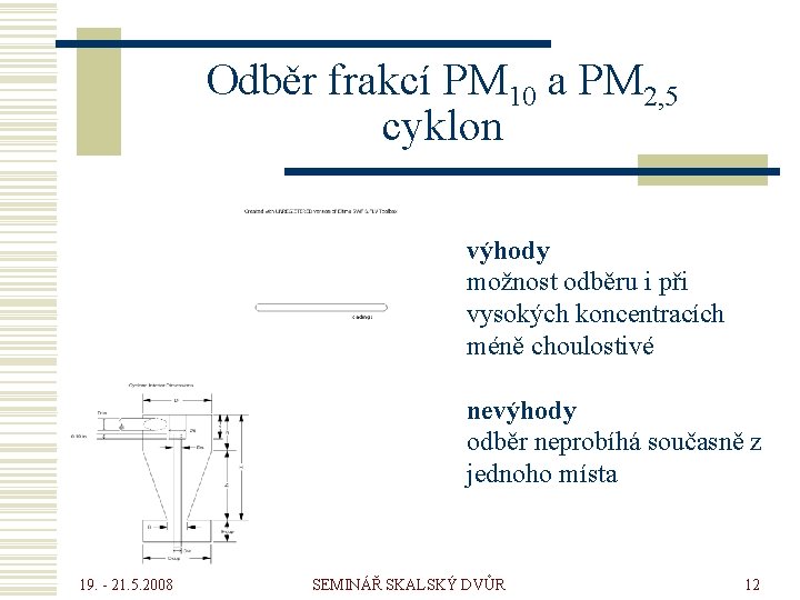 Odběr frakcí PM 10 a PM 2, 5 cyklon výhody možnost odběru i při